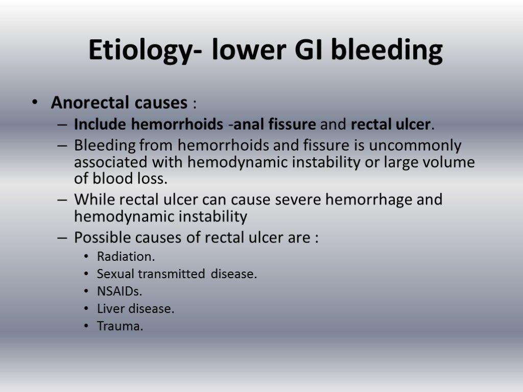 Etiology- lower GI bleeding Anorectal causes : Include hemorrhoids -anal fissure and rectal ulcer.